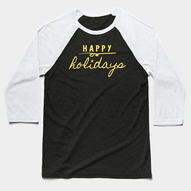 Happy Holidays Golden Design Baseball T-Shirt by ibarna